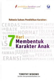 Rahasia sukses pendidikan karakter : 7 hari membentuk karakter anak
