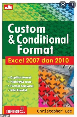 Custom & conditional format excel 2007 dan 2010 / Christopher Lee; editor, Ayu Yudha