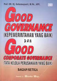 Good governance "kepemerintahan yang baik" dan good corporate governance "tata kelola perusahaan yang baik" bagian ketiga / Sedarmayanti ; editor : Team Mandar Maju