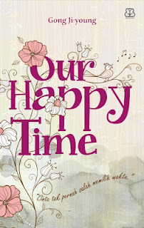 Our happy time / Ji-young Gong ; Penerjemah ; Pradita Nurmaya ; Penyunting ; Nunung Wiyati