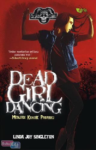 Dead girl dancing : menjadi kakak pacarku