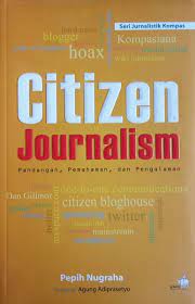 Citizen journalism :  pandangan, pemahaman, dan pengalaman / Pepih Nugraha