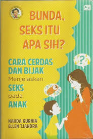 Bunda, seks itu apa sih? : cara cerdas dan bijak menjelaskan seks pada anak