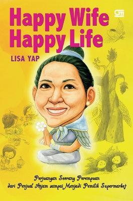 Happy Wife Happy Life : perjuangan seorang perempuan dari penjual ayam sampai menjadi pemilik supermarket