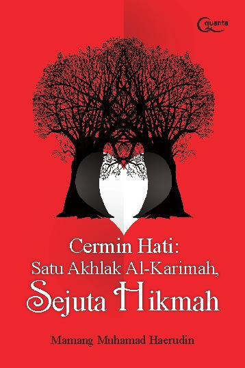 Cermin hati :  satu akhlak Al-Karimah sejuta hikmah / Mamang Muhamad Haerudin