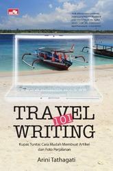 Travel Writing 101 : kupas tuntas cara mudah membuat artikel dan foto perjalanan
