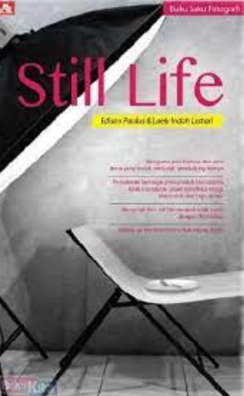 Buku saku fotografi : Still Life / Edison Paulus ; Laely Indah Lestary ; editor Whindy Yoevestian