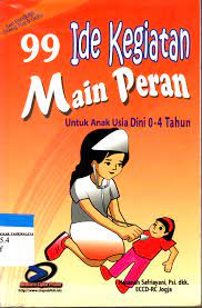 99 ide kegiatan main peran : untuk anak usia dini 0-4 tahun