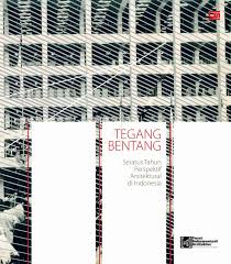 Tegang bentang : seratus tahun perspektif arsitektural di Indonesia