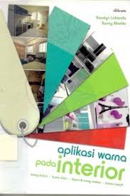 Aplikasi warna pada interior :  ruang duduk, kamar tidur, dapur & ruang makan, kamar mandi / Rosalyn Lohanda, dan Ranny Monita ; penyunting Atitya Murti, dan Desy Kartika Indarta