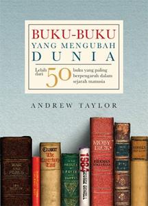 Buku-buku yang mengubah dunia : lebih dari 50 buku yang paling berpengaruh dalam sejarah manusia