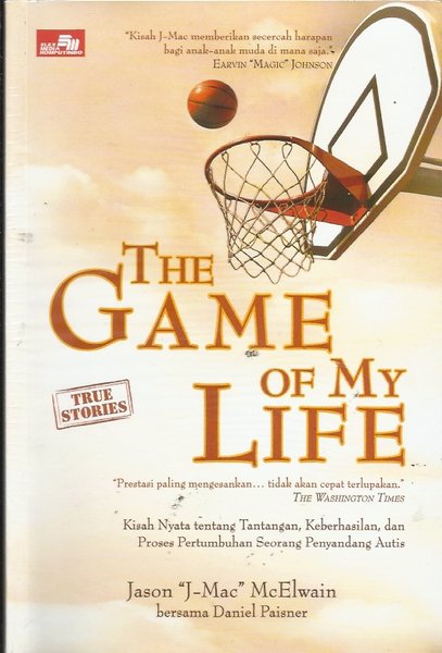 The game of my life / Jason McElwain, dan Daniel Paisner ; alih bahasa Rosida W. Simatupang
