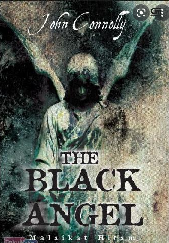 Malaikat hitam :  The black angel / John Connolly ; Penerjemah ; Esti Ayu Budihabsari ; Penyunting ; Rini Nurul Badariah