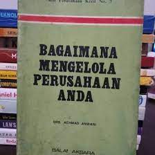 Bagaimana Mengelola Perusahaan Anda / Achmad Anwari.