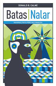 Batas Nalar :  Rasionalitas dan Perilaku Manusia / Donald B. Calne