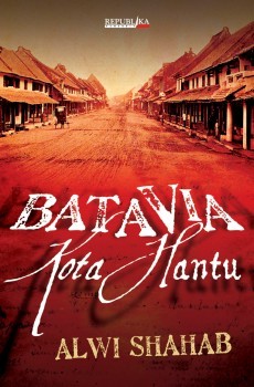 Batavia kota hantu / Alwi Shahab ; editor, Nurul Hikmah