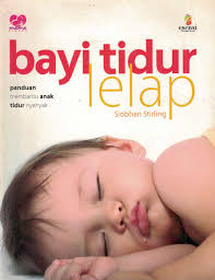 Bayi tidur lelap :  panduan membantu anak agar tidur nyenyak / Siobhan Stirling ed. Amanda Setiorini ; Theresia Vini ; pen. Susiati Puspitasari