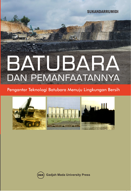 Batubara dan Pemanfaatannya :  Pengantar Teknologi Batubara Menuju Lingkungan Bersih / Sukandarrumidi