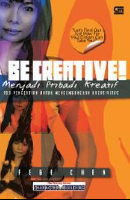 Be creative! menjadi pribadi kreatif : 100 pengertian untuk mengembangkan kreativitas