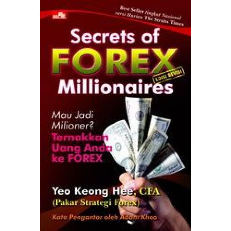 Secrets of forex millionaires :  mau jadi milioner ? ternakkan uang anda ke forex / Yeo Keong Hee ; alih bahasa Dwin Gideon Sitohang ; editor Rayendra L Toruan