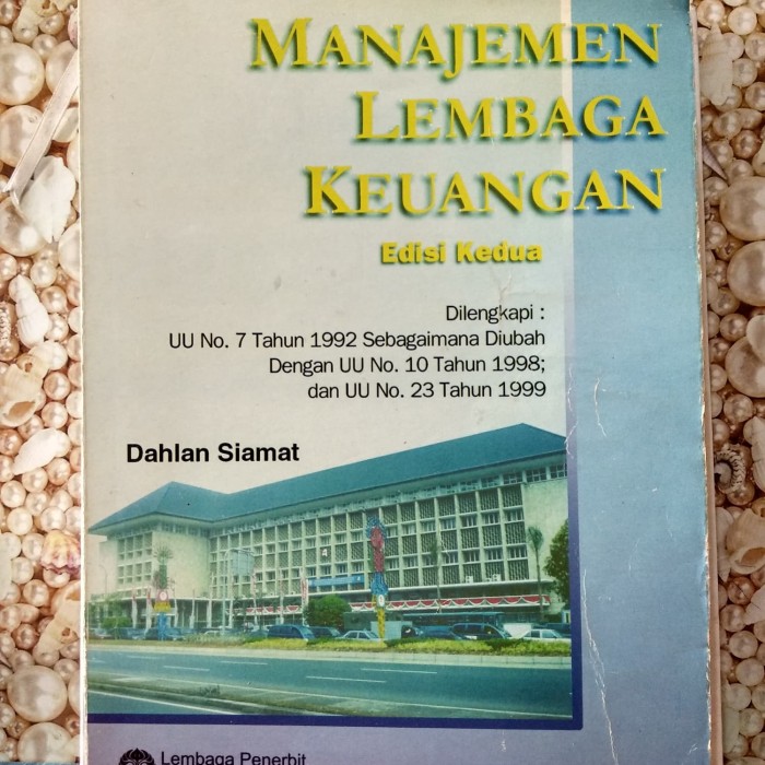 Manajemen lembaga keuangan :  dilengkapi UU no. 7 tahun 1992 sebagaimana diubah dengan UU no. 10 tahun 1998 dan UU no. 23 tahun 1999 / Dahlan Siamat ; editor : Prathama Rahardja