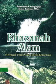 Khazanah alam : menggali tradisi islam untuk konservasi