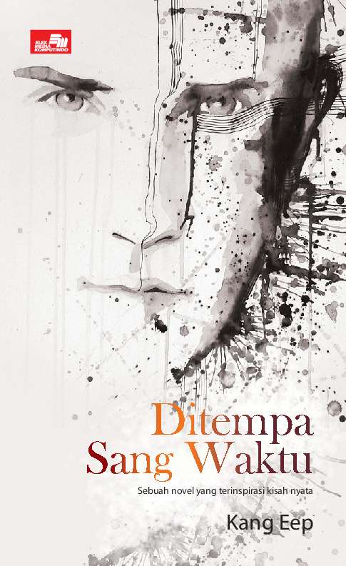 Ditempa sang waktu : sebuah novel yang terinspirasi kisah nyata