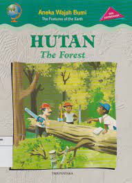 Aneka wajah bumi : hutan the forest
