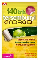 140 trik tersembunyi android / M. Hilmi Masruri, dan Java Creativity, editor Ayu Yudha