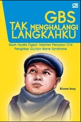 GBS tak menghalangi langkahku :  kisah nyata Ogest, mantan penyanyi cilik pengidap Guillain Barre Syndrome / Risma Inoy ; editor Triani Retno A.