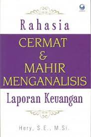 Rahasia Cermat & mahir menganalisis laporan keuangan / Hery