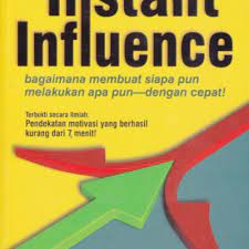 Instant influence : bagaimana membuat siapa pun melakukan apa pun dengan cepat / Michael V. Pantalon ; alih bahasa : Yulius Ervan