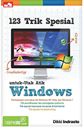 123 trik spesial untuk utak atik Windows / Dikki Indrasto, Editor, Whindy Yoevestien