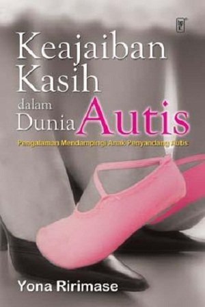 Keajaiban kasih dalam dunia autis : pengalaman mendampingi anak penyandang autis