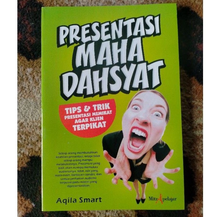 Presentasi maha dahsyat : tips dan trik presentasi memikat agar klien terpikat