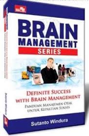 Brain management series : panduan manajemen otak untuk kepastian sukses