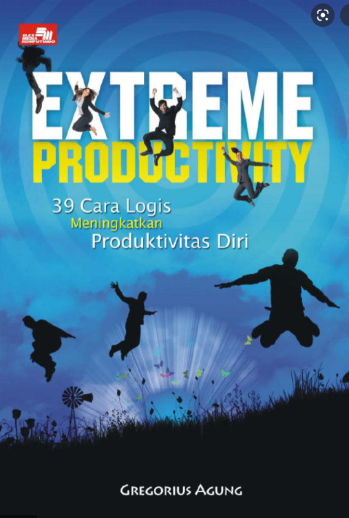 Extreme productivity : 39 cara logis meningkatkan produktivitas diri