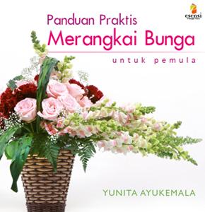 Panduan praktis merangkai bunga : untuk pemula