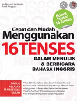 Cepat dan mudah menggunakan 16 tenses : dalam menulis & berbicara bahasa Inggris