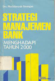 Strategi manajemen bank menghadapi tahun 2000 :  dilengkapi dengan undang-undang perbankan th.1992 / Muchdarsyah Sinungan
