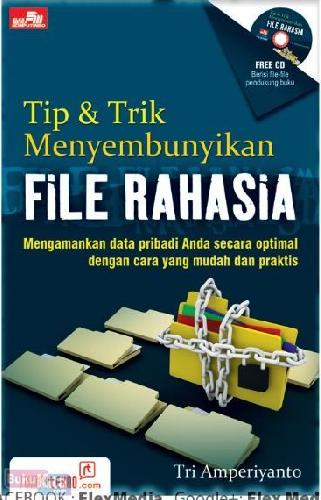 Tip & Trik Menyembunyikan File Rahasia : Mengamankan data pribadi Anda secara optimal dengan cara yang mudah dan praktis