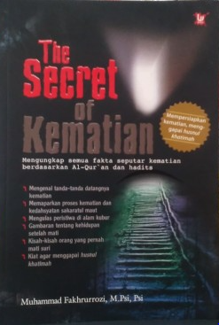 The secret of kematian : mengungkap semua fakta seputar kematian berdasarkan Al-Qur'an dan hadist
