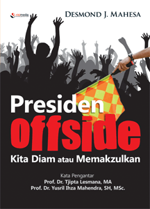 Presiden offside, kita diam atau memakzulkan : catatan kritis seorang mantan aktivis