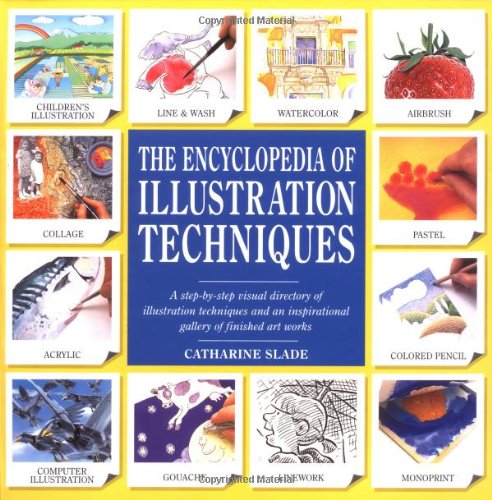 The encyclopedia of illustration techniques : step-by-step visual directory of illustration techniques and an inspirational gallery od finished art works