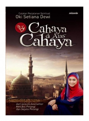 Cahaya di atas cahaya : catatan perjalanan spiritual Oki Setiana Dewi