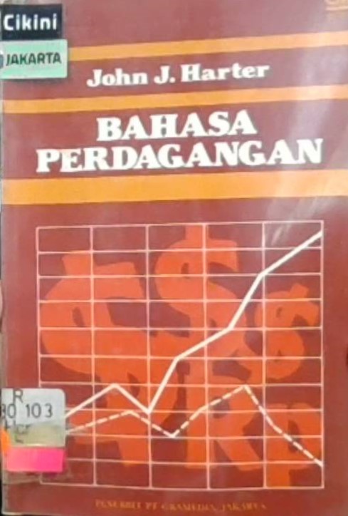 Bahasa perdagangan = The language of trade :  daftar istilah yang sering digunakan dalam sistem perdagangan internasional / John J. Harter
