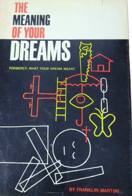 The meaning of your dreams : formerly: what your dream meant