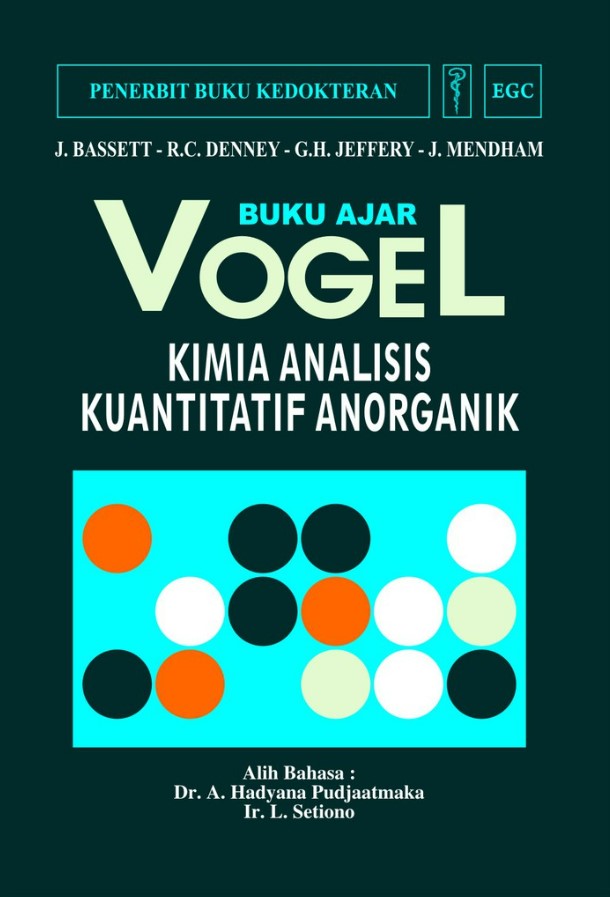 Buku ajar vogel :  kimia analisis kuantitatif anorganik / J. Basset ... [et.al]. alih bahasa : A. Handyana Pudjaatmaka , L. Setiono