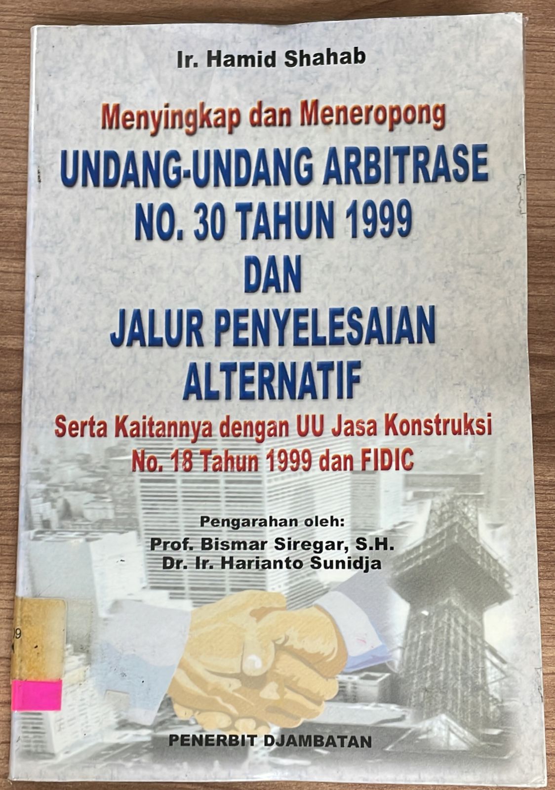 Menyingkap dan Meneropong Undang-Undang Arbitrase No. 30 Tahun 1999 dan Jalur Penyelesaian Alternatif