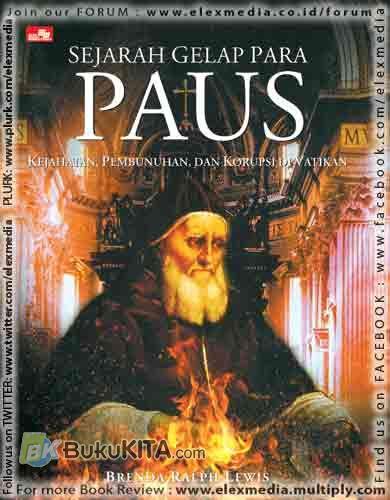 Sejarah gelap para paus :  kejahatan, pembunuhan dan korupsi di Vatican / Brenda Ralph Lewis ; pen. A. Reni Eta Sitepoe